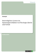 Interreligises Lernen im Spannungsverhltnis von Theologie, Kirche und Schule