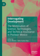 Interrogating Development: The Mobilisation of Science, Technologies, and Technical Assistance in Postwar Mexico