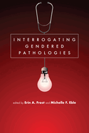 Interrogating Gendered Pathologies