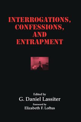 Interrogations, Confessions, and Entrapment - Lassiter, G Daniel (Editor)