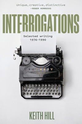 Interrogations: Selected writing 1976-1990 - Hill, Keith