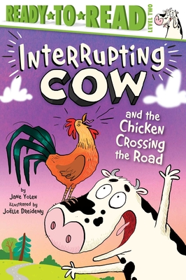 Interrupting Cow and the Chicken Crossing the Road: Ready-To-Read Level 2 - Yolen, Jane