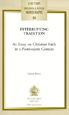 Interrupting Tradition: An Essay on Christian Faith in a Postmodern Context - Boeve, L