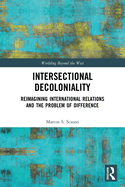 Intersectional Decoloniality: Reimagining International Relations and the Problem of Difference