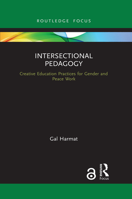 Intersectional Pedagogy: Creative Education Practices for Gender and Peace Work - Harmat, Gal