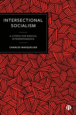 Intersectional Socialism: A Utopia for Radical Interdependence - Masquelier, Charles