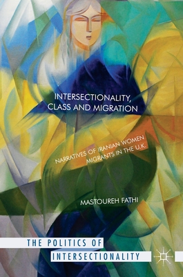 Intersectionality, Class and Migration: Narratives of Iranian Women Migrants in the U.K. - Fathi, Mastoureh