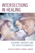 Intersections in Healing: Academic Libraries and the Health Humanities
