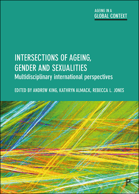 Intersections of Ageing, Gender and Sexualities: Multidisciplinary International Perspectives - Reygan, Finn (Contributions by), and Fish, Julie (Contributions by), and Ferrero Camoletto, Raffaella (Contributions by)