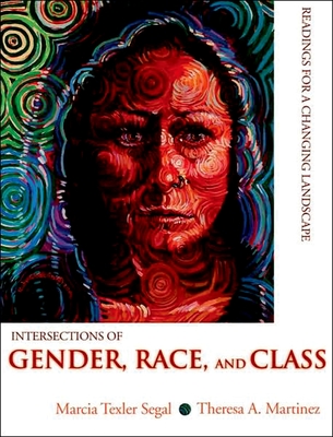 Intersections of Gender, Race, and Class: Readings for a Changing Landscape - Segal, Marcia Texler (Editor), and Martinez, Theresa A (Editor)