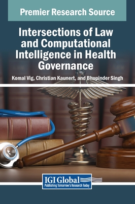 Intersections of Law and Computational Intelligence in Health Governance - Vig, Komal (Editor), and Kaunert, Christian (Editor), and Singh, Bhupinder (Editor)