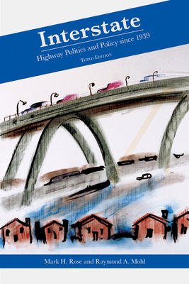 Interstate: Highway Politics and Policy Since 1939 - Rose, Mark H, and Mohl, Raymond A