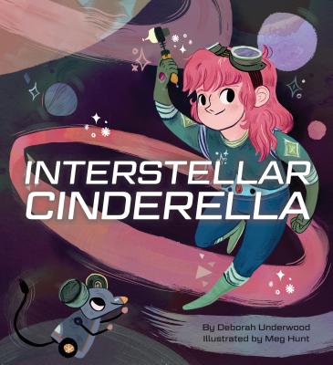 Interstellar Cinderella - Underwood, Deborah, and Hunt, Meg (Artist)