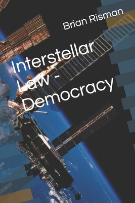 Interstellar Law - Democracy - Risman, Brian a