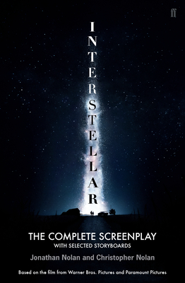 Interstellar: The Complete Screenplay With Selected Storyboards - Nolan, Christopher, and Nolan, Jonathan