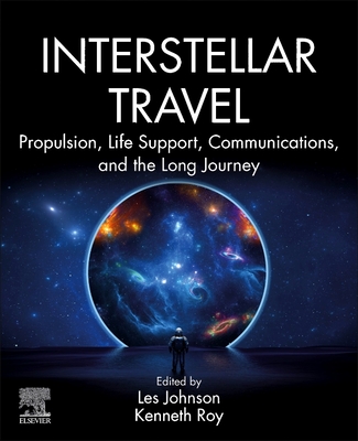Interstellar Travel: Propulsion, Life Support, Communications, and the Long Journey - Johnson, Les (Editor), and Roy, Kenneth (Editor)