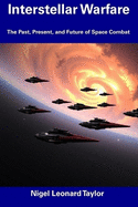 Interstellar Warfare: The Past, Present, and Future of Space Combat