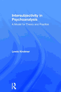Intersubjectivity in Psychoanalysis: A Model for Theory and Practice