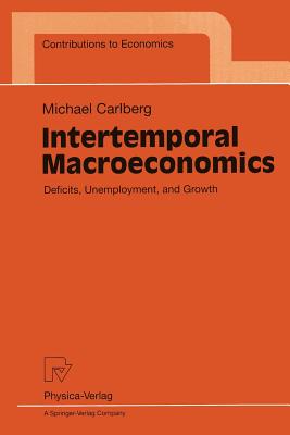 Intertemporal Macroeconomics: Deficits, Unemployment, and Growth - Carlberg, Michael