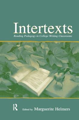 Intertexts: Reading Pedagogy in College Writing Classrooms - Helmers, Marguerite (Editor)