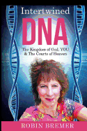 Intertwined DNA: The Kingdom of God, YOU and The Courts of Heaven