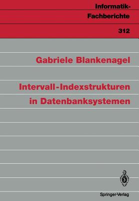 Intervall-Indexstrukturen in Datenbanksystemen - Blankenagel, Gabriele