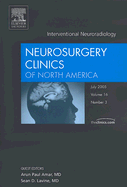 Intervential Neuroradiology, an Issue of Neurosurgery Clinics: Volume 16-3