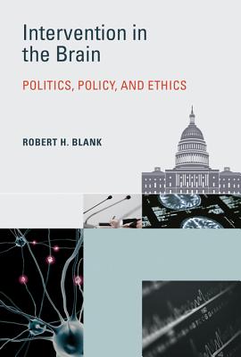 Intervention in the Brain: Politics, Policy, and Ethics - Blank, Robert H