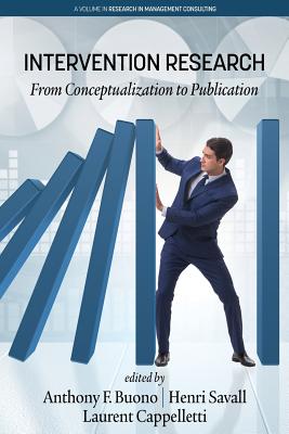 Intervention Research: From Conceptualization to Publication - Buono, Anthony F. (Editor), and Savall, Henri (Editor), and Cappelletti, Laurent (Editor)