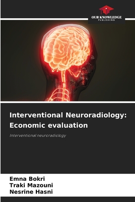 Interventional Neuroradiology: Economic evaluation - Bokri, Emna, and Mazouni, Traki, and Hasni, Nesrine