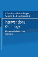 Interventional Radiology: Adjunctive Medication and Monitoring - Steinbrich, W. (Editor), and Aspelin, P. (Contributions by), and Gross-Fengels, W. (Contributions by)