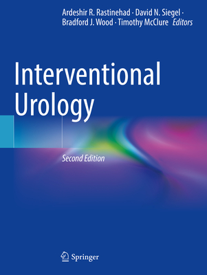 Interventional Urology - Rastinehad, Ardeshir R (Editor), and Siegel, David N (Editor), and Wood, Bradford J (Editor)