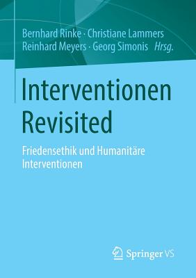 Interventionen Revisited: Friedensethik Und Humanitare Interventionen - Rinke, Bernhard (Editor), and Lammers, Christiane (Editor), and Meyers, Reinhard (Editor)