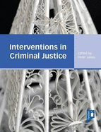 Interventions in Criminal Justice: A Textbook for Working in the Criminal Justice System - Jones, Peter