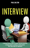 Interview: A Practical Guide to Be More Confident, Overcome Anxiety While Giving Job Interview (A Detailed Guide on How to Answer Interview Questions)