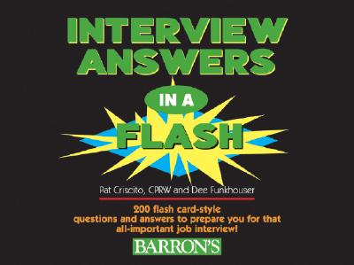 Interview Answers in a Flash: 200 Flash Card-Style Questions and Answers to Prepare You for That All-Important Job Interview - Criscito, Pat, and Funkhouser, Dee