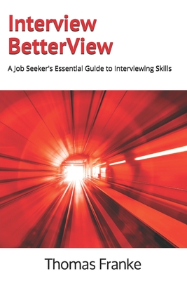 Interview BetterView: A Job Seeker's Essential Guide to Interviewing Skills - Franke, Thomas
