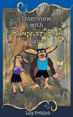 Interview with Rumpelstiltskin Junior: The true love story - Frohlich, Lilly