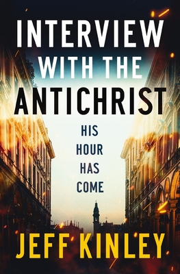 Interview with the Antichrist: His Hour Has Come - Kinley, Jeff