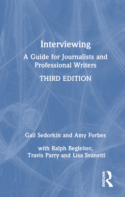 Interviewing: A Guide for Journalists and Professional Writers - Sedorkin, Gail, and Forbes, Amy
