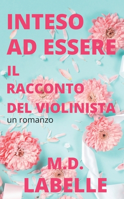 Inteso Ad essere: Il racconto del violinista - M D LaBelle