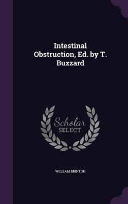 Intestinal Obstruction, Ed. by T. Buzzard - Brinton, William