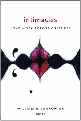 Intimacies: Love and Sex Across Cultures - Jankowiak, William, Professor (Editor)