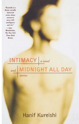 Intimacy and Midnight All Day: A Novel and Stories - Kureishi, Hanif