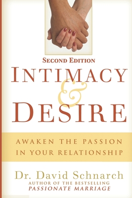Intimacy & Desire: Awaken The Passion In Your Relationship - Schnarch, David