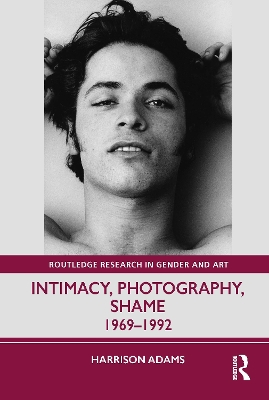 Intimacy, Photography, Shame: 1969-1992 - Adams, Harrison