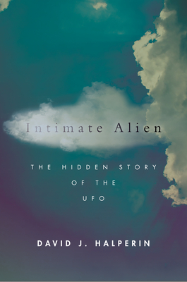Intimate Alien: The Hidden Story of the UFO - Halperin, David J