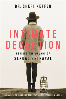 Intimate Deception: Healing the Wounds of Sexual Betrayal - Keffer, and Steffens, Barbara (Foreword by), and Carnes, Stefanie (Foreword by)