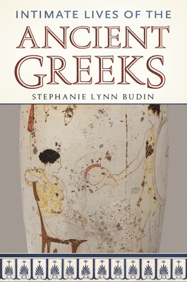 Intimate Lives of the Ancient Greeks - Budin, Stephanie L