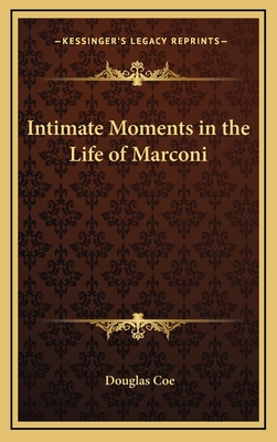 Intimate Moments in the Life of Marconi - Coe, Douglas